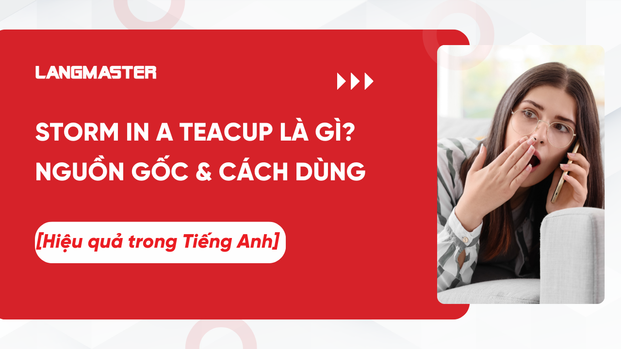 Storm in a teacup là gì? Nguồn gốc và cách dùng hiệu quả trong Tiếng Anh